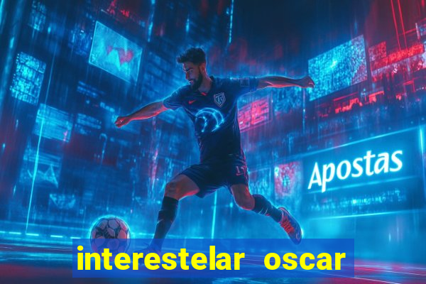 interestelar oscar interestelar quantos oscar